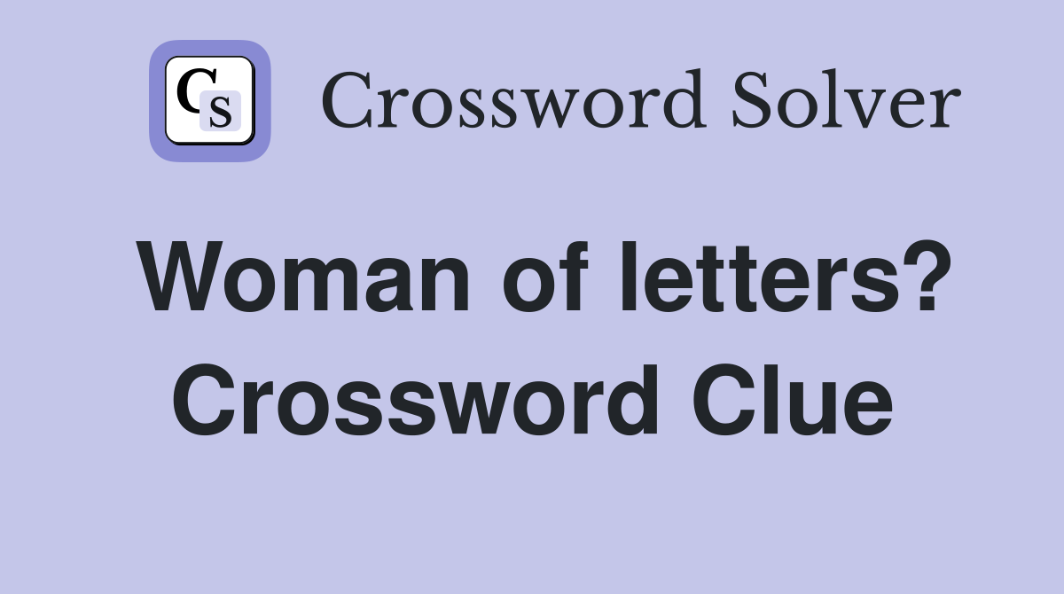 Woman of letters? Crossword Clue Answers Crossword Solver